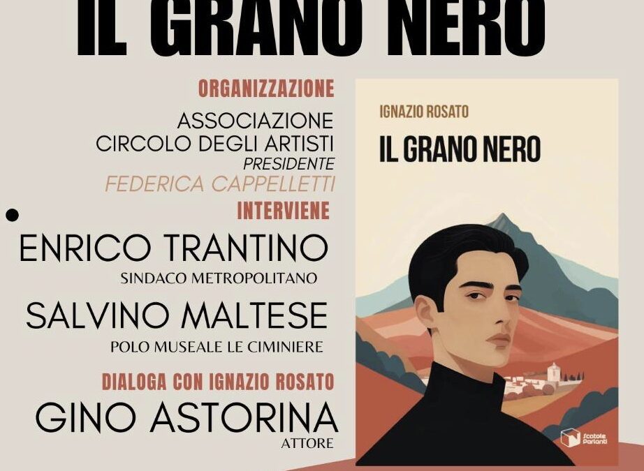 Catania. Oggi alle Ciminiere presentazione del libro “Il Grano Nero” di Ignazio Rosato